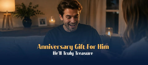 Anniversary gift for him he’ll truly treasure
